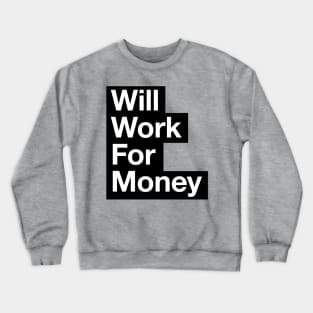 Will work for money Crewneck Sweatshirt